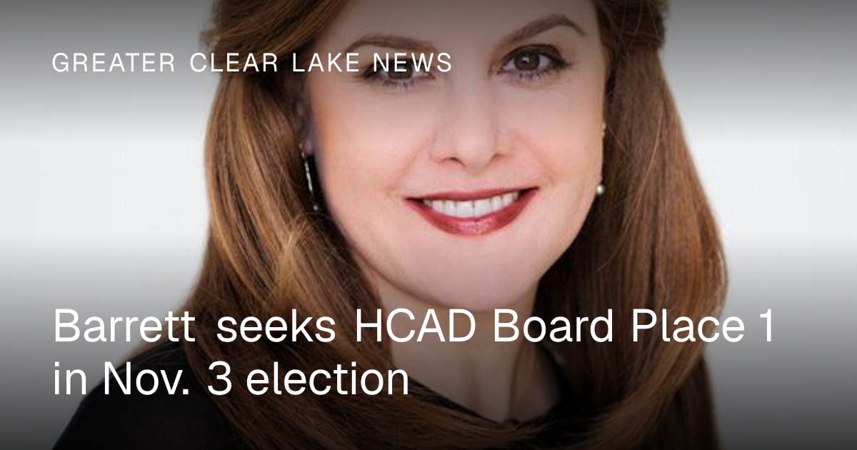 Barrett seeks HCAD Board Place 1 in Nov. 3 election | Greater Clear ...